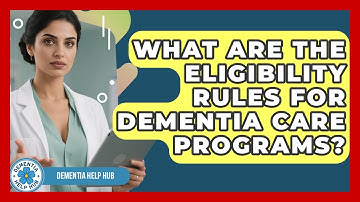 What Are The Eligibility Rules For Dementia Care Programs? - Test