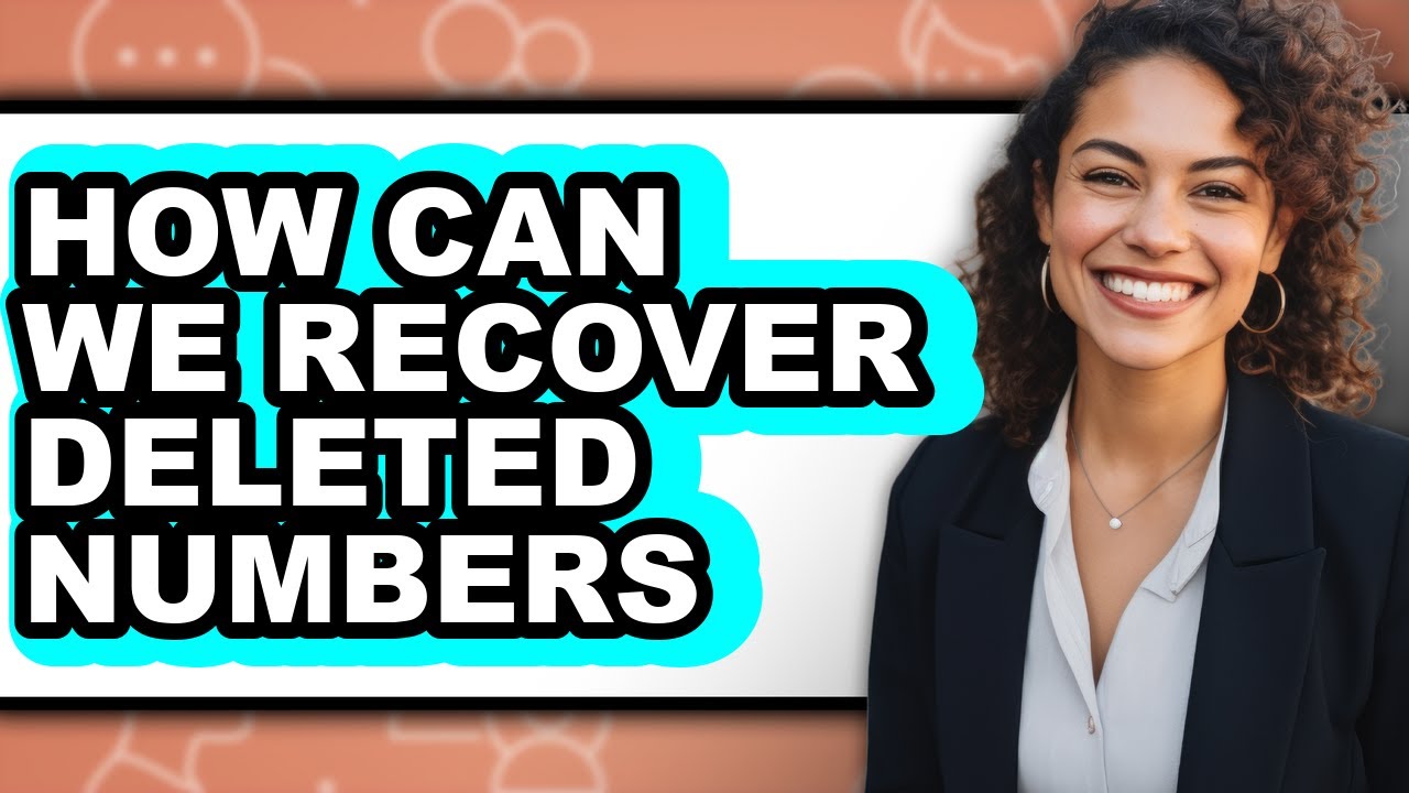 How Can We Recover Deleted Numbers - Full Guide