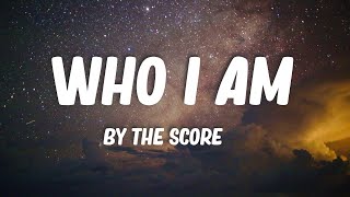 The Score - Who I Am (Lyrics)