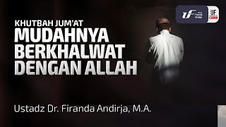 Mudahnya Berkhalwat Dengan Allah - Ustadz Dr. Firanda Andirja, MA