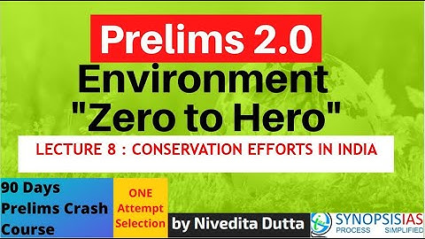Prelims 2.0 Environment: L8 CONSERVATION EFFORTS IN INDIA #6pm_environment