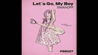 Swanoff - Let's Go My Boy (Original Mix)