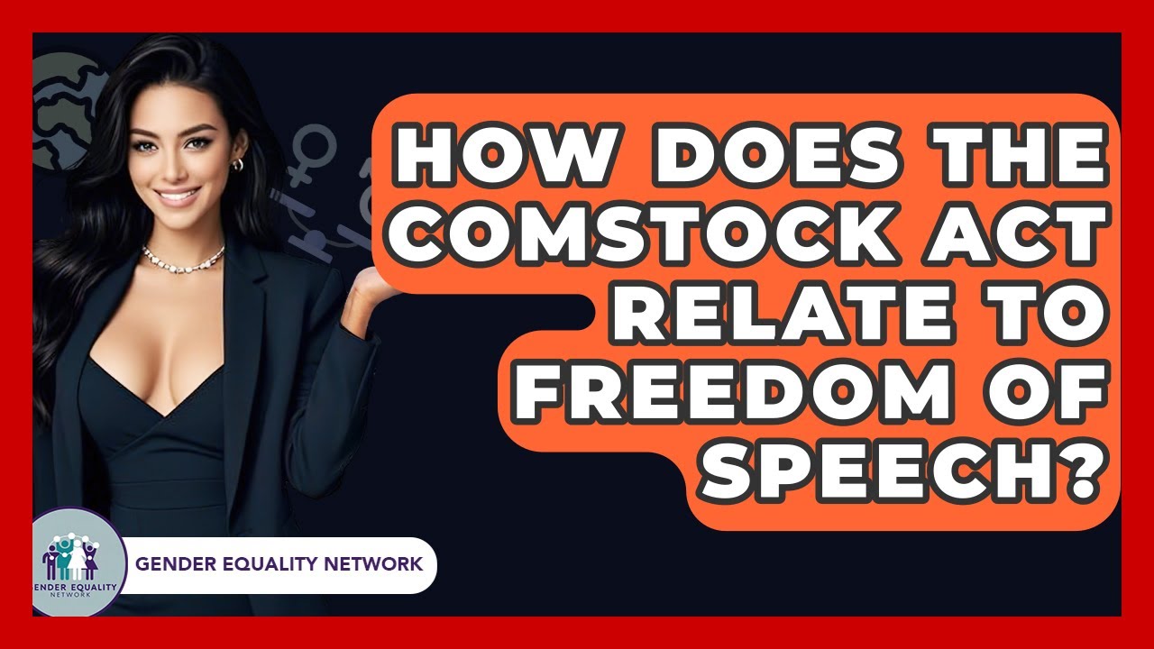 How Does The Comstock Act Relate To Freedom Of Speech? - Gender Equality Network