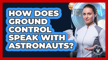 How Does Ground Control Speak With Astronauts?