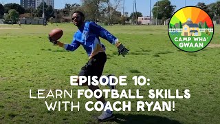 Camp Wha'Gwaan, Episode 10: Learn 🏈 FOOTBALL SKILLS with Coach Ryan
