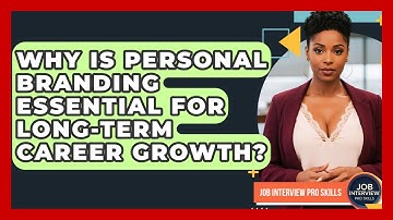 Why Is Personal Branding Essential For Long-term Career Growth? - Job Interview Pro Skills