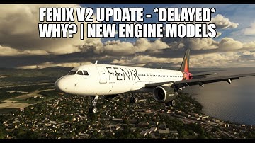New Fenix A320 Version 2: DELAYED - Why? | Explained - IAE Engines & New Engine Model