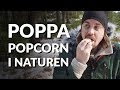 Poppa popcorn i naturen över eld | Tips &amp; Tricks #6