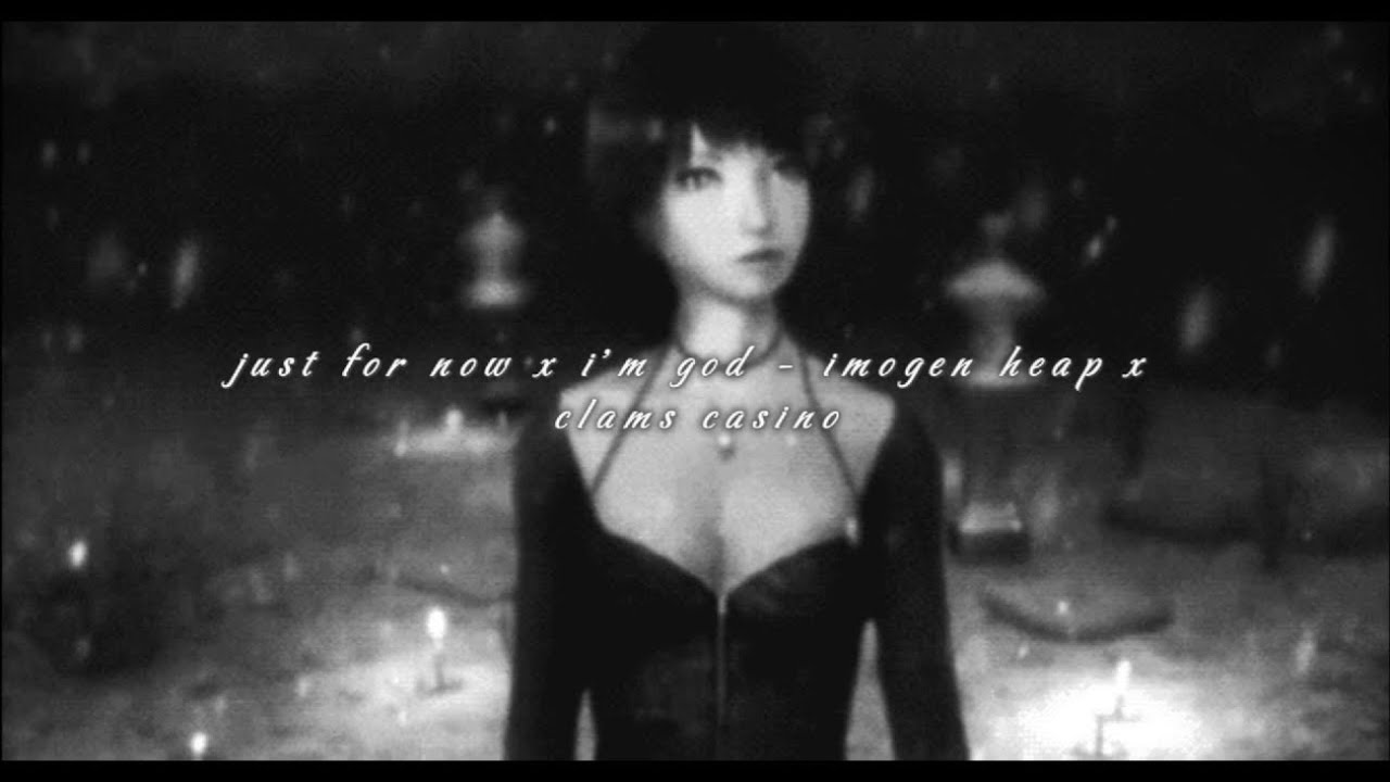 ࿁ ⏜ ࣪‎ ‎‎  just for now x i'm god - imogen heap x clams casino - slowed , reverb  ㅤ੭୧ㅤㅤ