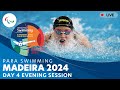 Day 4  evening session  madeira 2024 para swimming european open championships  paralympic games
