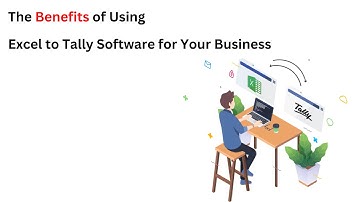 The Benefits of Using Excel to Tally Software for Your Business