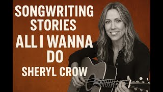 Sheryl Crow’s Accidental Hit  The Songwriting Story Behind ‘All I Wanna Do’