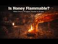 Is Honey Flammable? What Every Prepper Needs to Know