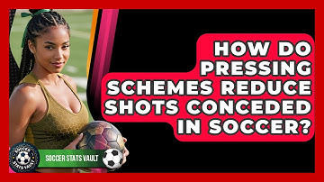 How Do Pressing Schemes Reduce Shots Conceded In Soccer? - Soccer Stats Vault