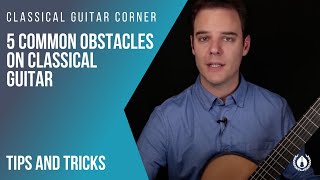 5 Common Classical Guitar Obstacles