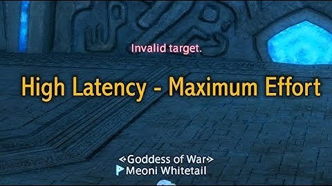 FFXIV: High Latency - Maximum Effort