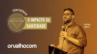 Luciano Subirá - CONFERÊNCIA O IMPACTO DA SANTIDADE