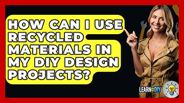 How Can I Use Recycled Materials in My DIY Design Projects? - LearnToDIY360.com