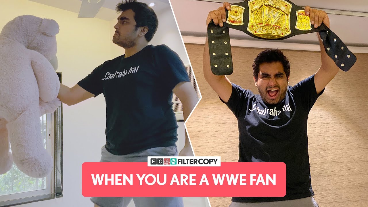 FilterCopy | When You Are A WWE Fan | Ft. Viraj Ghelani
