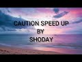 CAUTION SPEED UP  - SHODAY (LYRICS VIDEO)