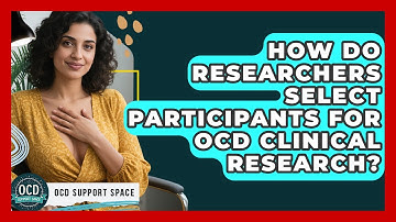 How Do Researchers Select Participants for OCD Clinical Research? | OCD Support Space
