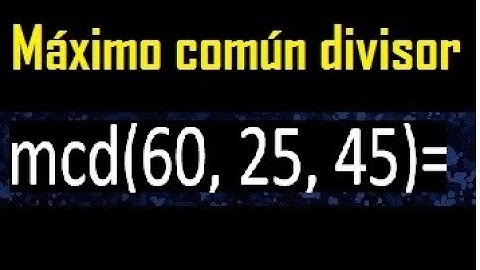 mcd de 60 25 45 , maximo comun divisor de varios numeros , ejemplos resueltos