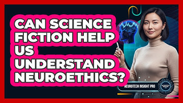 Can Science Fiction Help Us Understand Neuroethics? - Neurotech Insight Pro