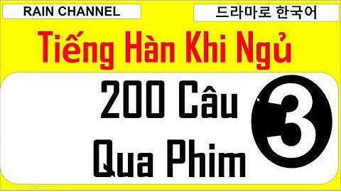#3:Một lần 200 Câu tiếng Hàn khi ngủ qua Phim Hàn -tự học tiếng Hàn Quốc