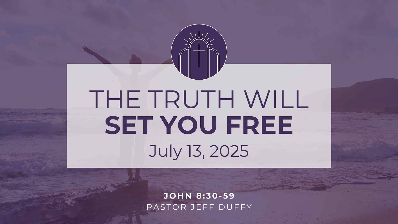 July 13th Service-The Truth Will Set You Free