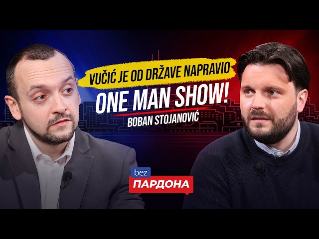 Boban Stojanović: Vučić je od države napravio one man show! | BEZ PARDONA