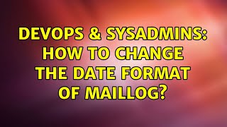 DevOps & SysAdmins: How to change the date format of maillog? (2 Solutions!!) Wealth