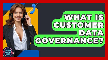 What Is Customer Data Governance? - Customer Support Coach
