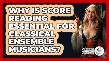Why Is Score Reading Essential For Classical Ensemble Musicians? - Classical Serenade