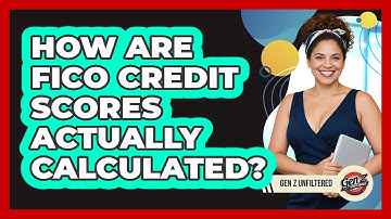 How Are FICO Credit Scores Actually Calculated? - Gen Z Unfiltered