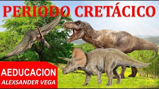 PERIODO CRETACICO - HISTORIA - AEDUCACION