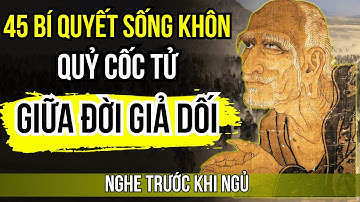 Câu Chuyện Cổ Nhân | Lời Dạy Quỷ Cốc Tử 45 Bí Quyết Sống Khôn Ngoan Giữa Đời Giả Dối