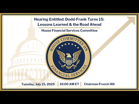 Hearing Entitled: Dodd-Frank Turns 15: Lessons Learned and the Road Ahead