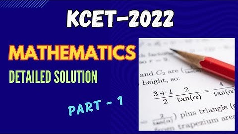 KCET 2022 🚩|Mathematics paper detailed solutions| Part-1
