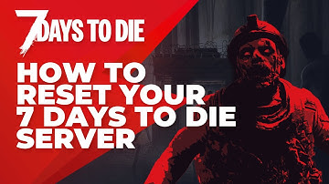 How To Reset Your 7 Days To Die Server