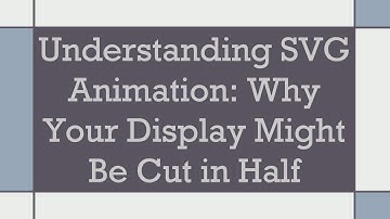 Understanding SVG Animation: Why Your Display Might Be Cut in Half