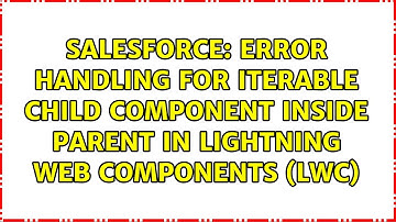 Error handling for iterable child component inside parent in lightning web components (LWC)