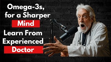 The Doctor’s Guide to Omega 3s for Brain Health