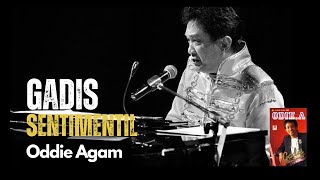 Oddie Agam - Gadis Sentimentil Lyric