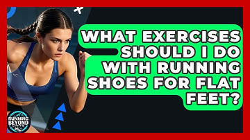 What Exercises Should I Do With Running Shoes For Flat Feet? - Running Beyond Limits