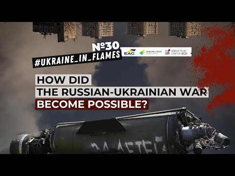 Ukraine in Flames #30. How did the Russian-Ukrainian war become possible?