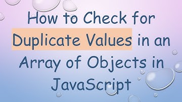 How to Check for Duplicate Values in an Array of Objects in JavaScript