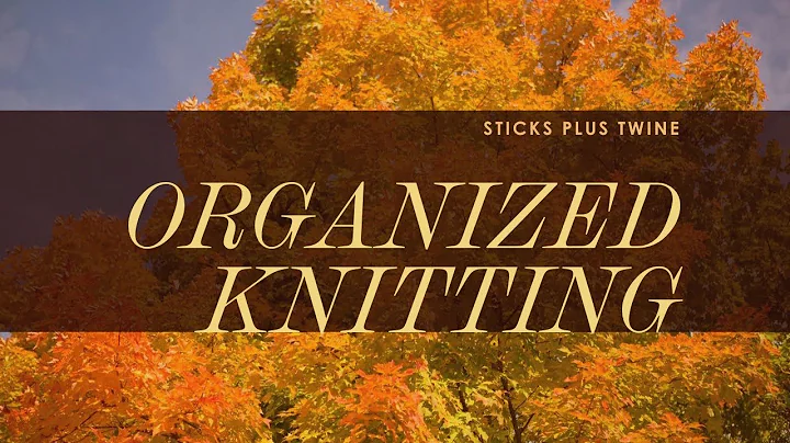 Organized Knitting: Top 5 Tips on WIPS