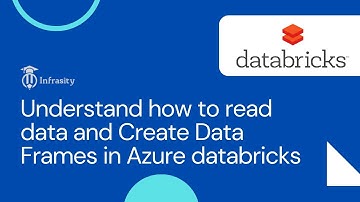 Understand how to read data and Create Data Frames in Azure databricks