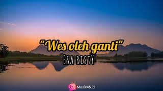 Wes oleh ganti - Esa risty || lirik lagu || loro sing tau tak roso...