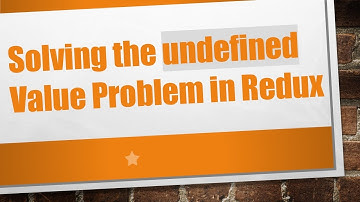 Solving the undefined Value Problem in Redux